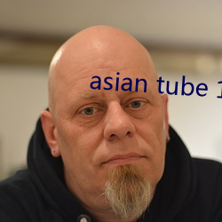 asian tube 18