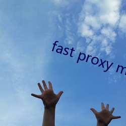 fast proxy master