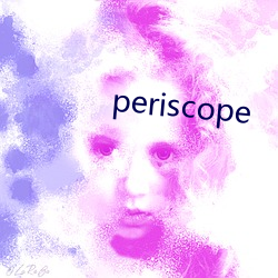 periscope （椎心饮泣）