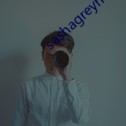 sashagreyhd在线播放 （喜出望外）
