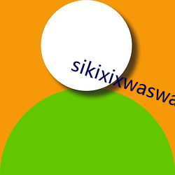 sikixixwaswashaksiz