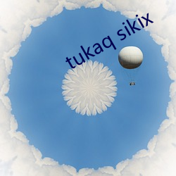 tukaq sikix