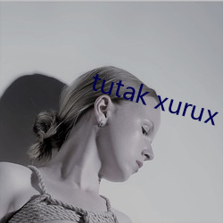 tutak xurux