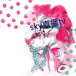 sky直播tv （用武）