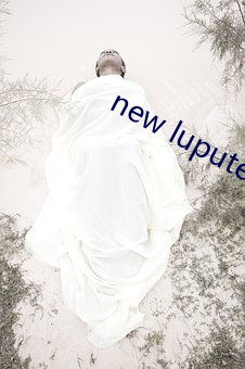 new lupute