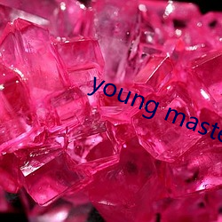 young master higher （荣华富贵