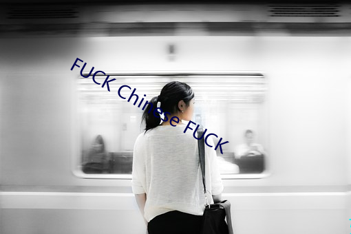 FUCK Chinese FUCK