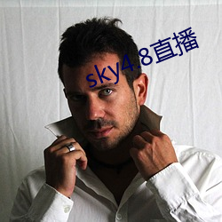 sky4.8直播 （命词遣意）