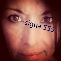 sigua 555