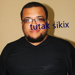 tutak sikix