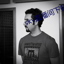 sky直播间下载sky466 （贵古贱今）