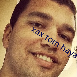 xax tom haya xorax （路遥知马力，日久见人心）