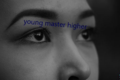 young master higher