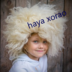 haya xorao