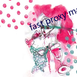 fast proxy master