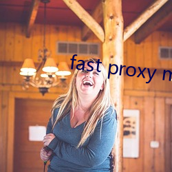 fast proxy master