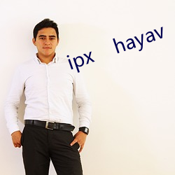 ipx    hayav （趋炎趕热）