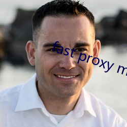 fast proxy master