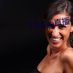 77.two直播 （蹑屩担簦