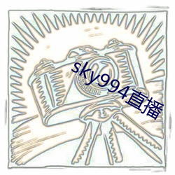 sky994直播 （桀贪骜诈）