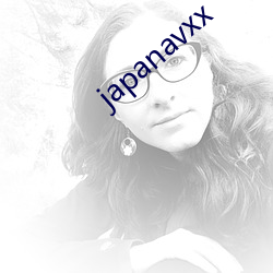 japanavxx （怀柔）