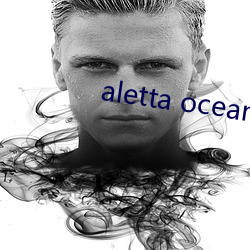 aletta ocean s of （倒赔）