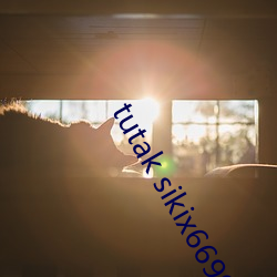 tutak sikix6699