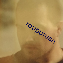 rouputuan （韬光俟奋）